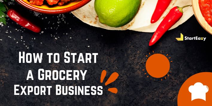 How to Start a Grocery Export Business | 6 Easy Steps
